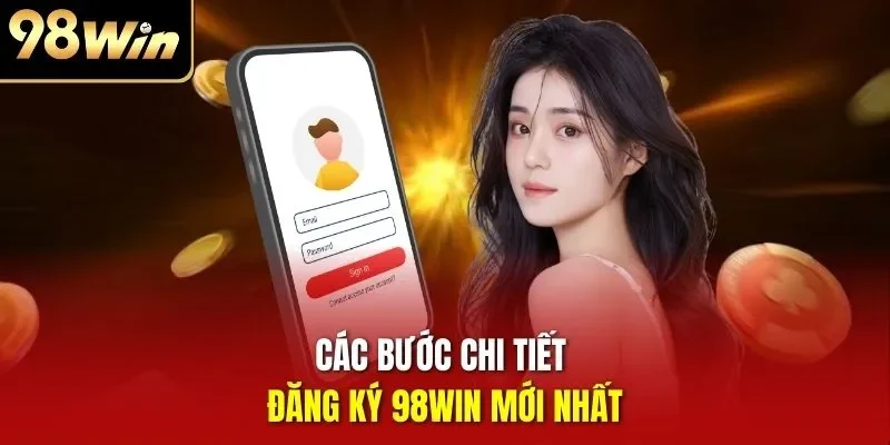 Các bước chi tiết đăng ký 98WIN mới nhất