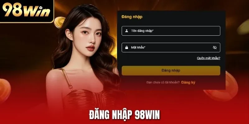 Đăng Nhập 98WIN | Hướng Dẫn Truy Cập Nhà Cái An Toàn 2025