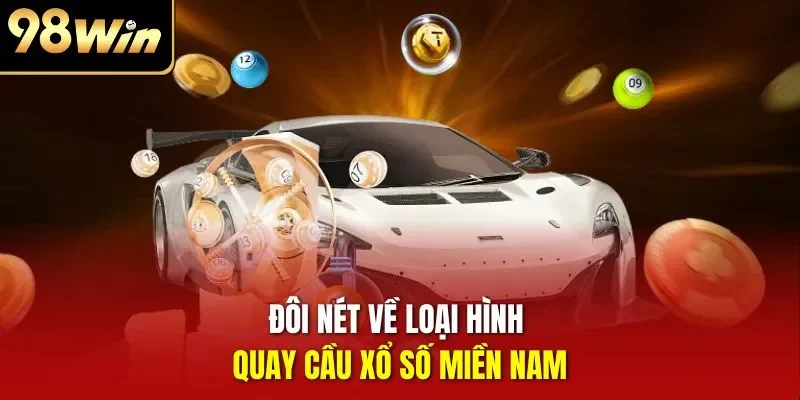 Đôi nét về loại hình quay cầu xổ số miền Nam