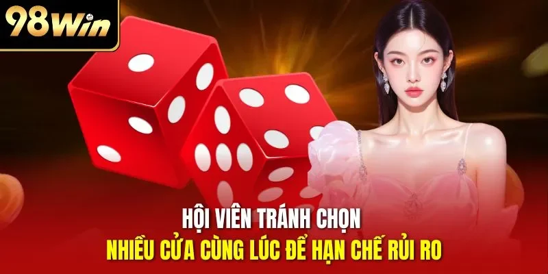 Hội viên tránh chọn nhiều cửa cùng lúc để hạn chế rủi ro