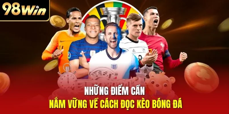 Những điểm cần nắm vững về cách đọc kèo bóng đá