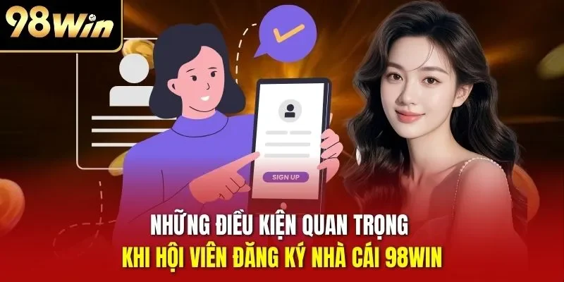 Những điều kiện quan trọng khi hội viên đăng ký nhà cái 98Win