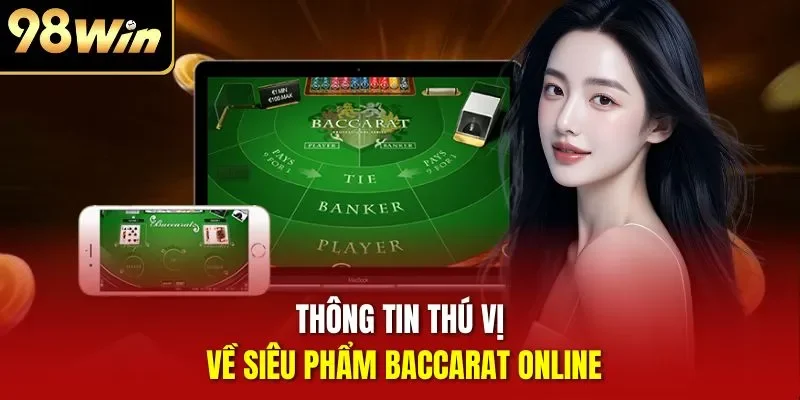 Thông tin thú vị về siêu phẩm Baccarat Online