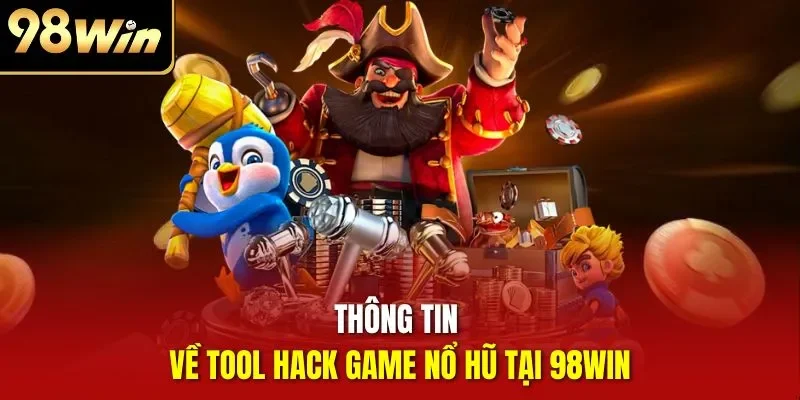 Thông tin về tool hack game nổ hũ tại 98WIN