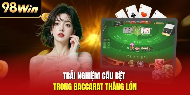 Trải nghiệm cầu bệt trong Baccarat thắng lớn