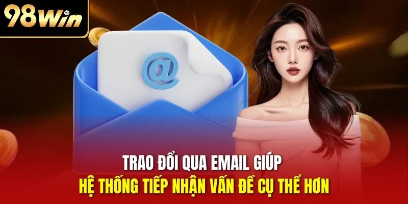 Trao đổi qua email giúp hệ thống tiếp nhận vấn đề cụ thể hơn